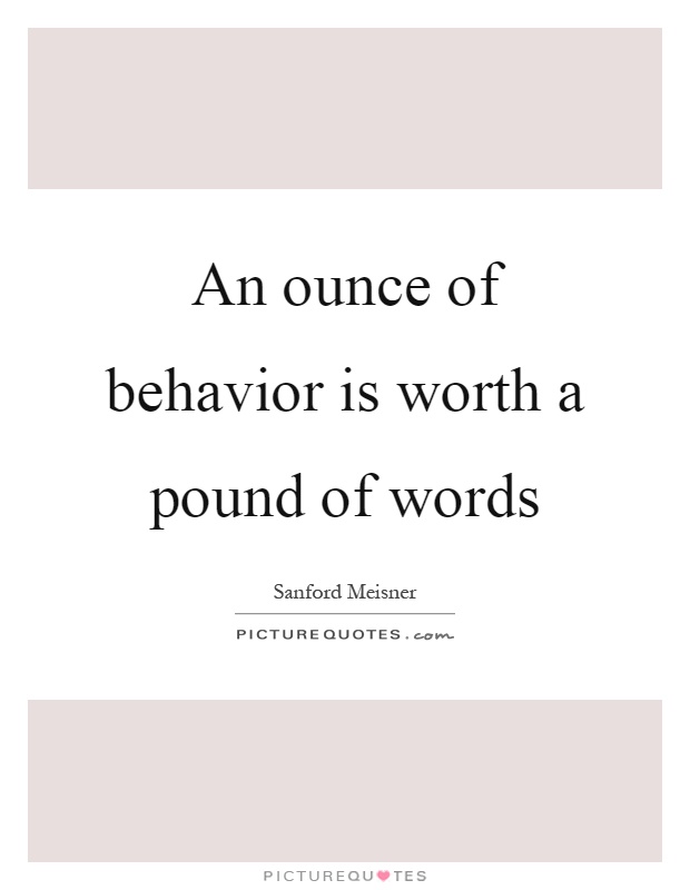 An ounce of behavior is worth a pound of words Picture Quote #1