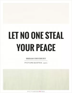 Let no one steal your peace Picture Quote #1