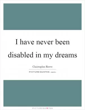 I have never been disabled in my dreams Picture Quote #1