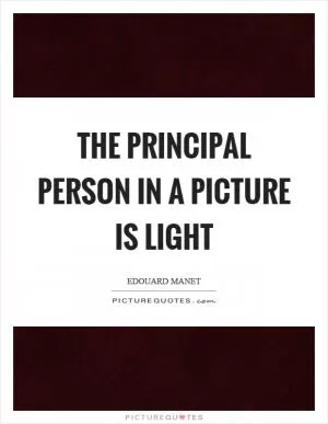 The principal person in a picture is light Picture Quote #1