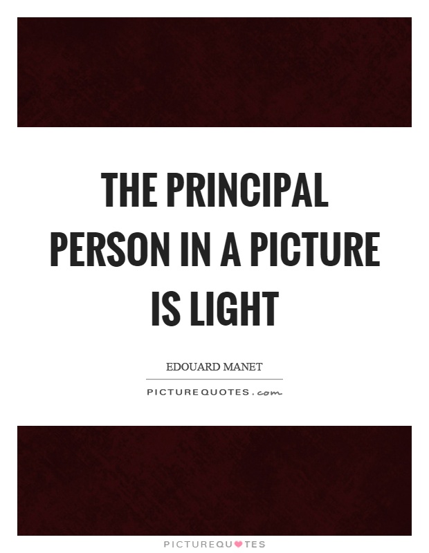 The principal person in a picture is light Picture Quote #1