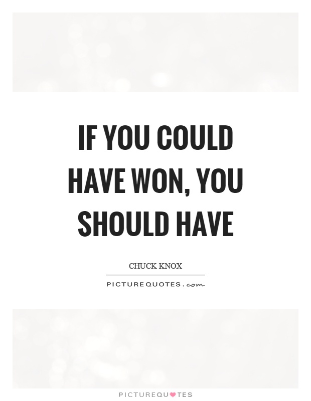 If you could have won, you should have Picture Quote #1