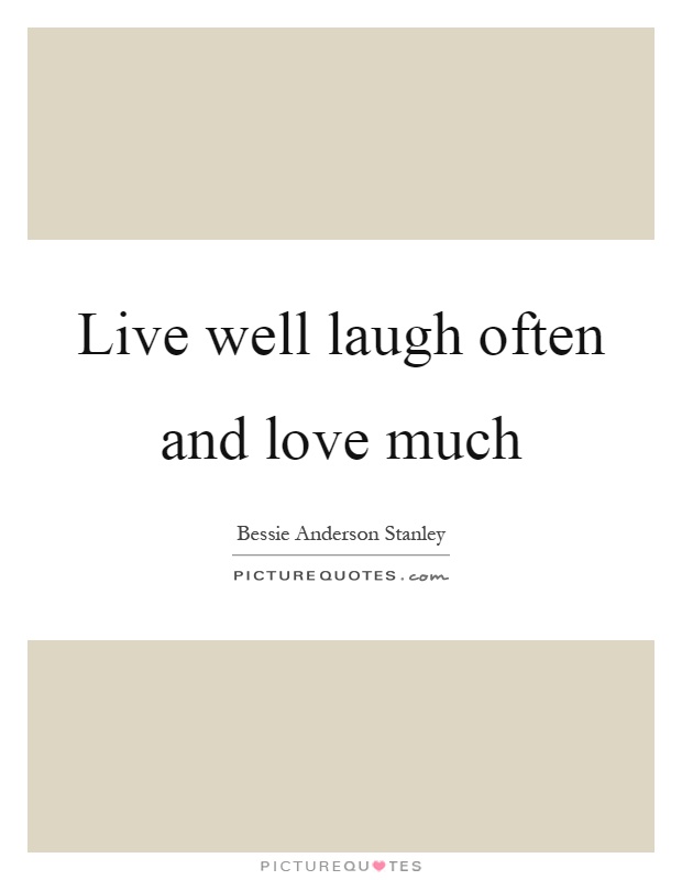 Live well laugh often and love much Picture Quote #1