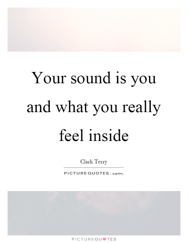 Your sound is you and what you really feel inside Picture Quote #1