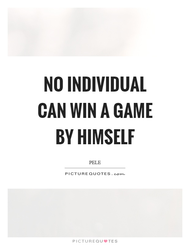 No individual can win a game by himself Picture Quote #1