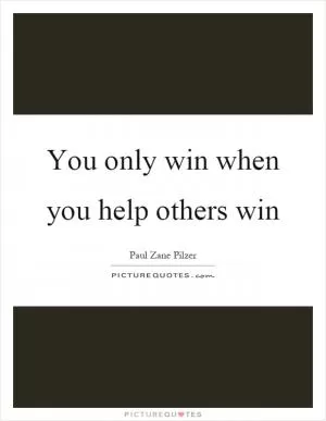 You only win when you help others win Picture Quote #1