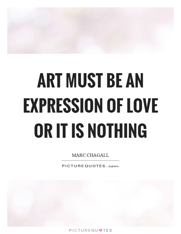 Art must be an expression of love or it is nothing Picture Quote #1