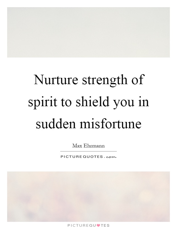 Nurture strength of spirit to shield you in sudden misfortune Picture Quote #1