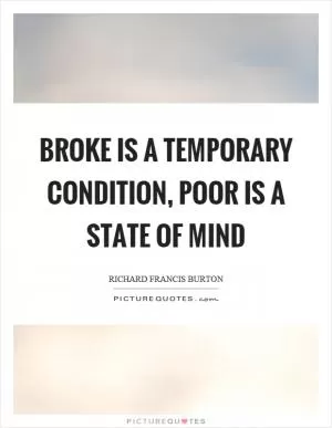 Broke is a temporary condition, poor is a state of mind Picture Quote #1