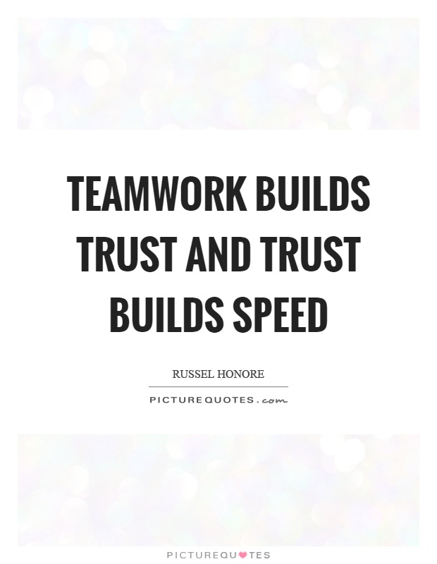 Teamwork builds trust and trust builds speed Picture Quote #1