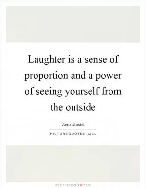 Laughter is a sense of proportion and a power of seeing yourself from the outside Picture Quote #1
