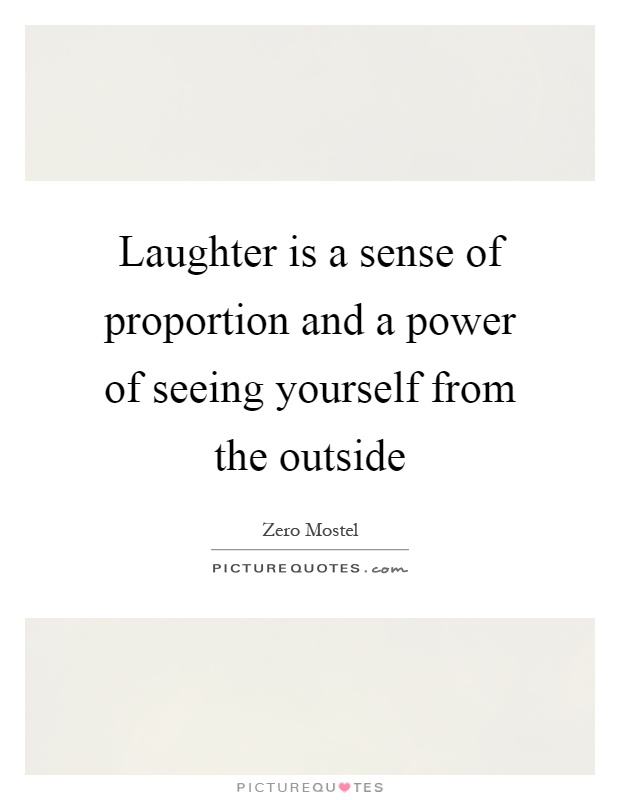 Laughter is a sense of proportion and a power of seeing yourself from the outside Picture Quote #1