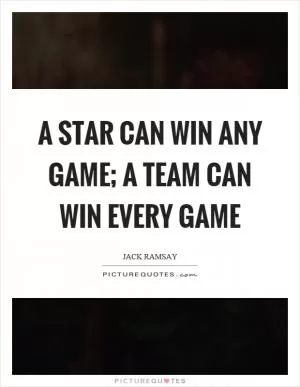 A star can win any game; a team can win every game Picture Quote #1