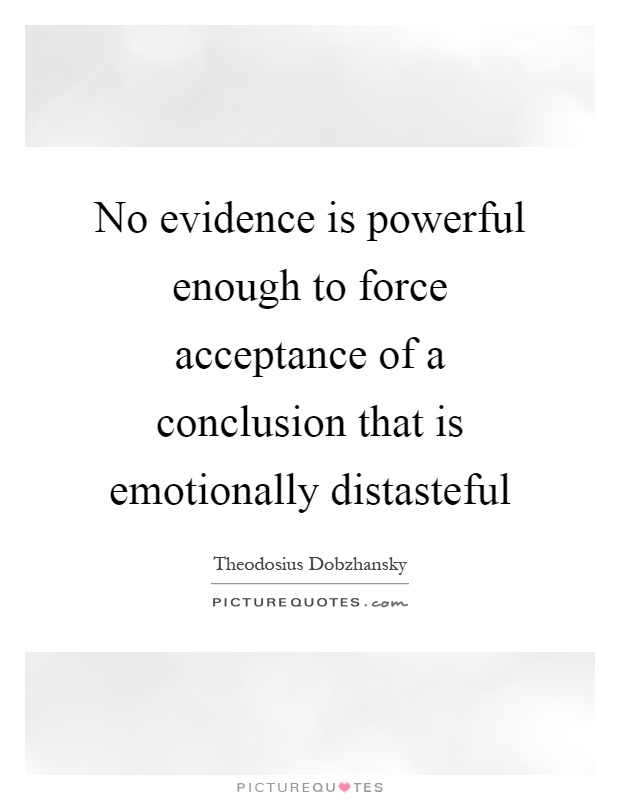 No evidence is powerful enough to force acceptance of a conclusion that is emotionally distasteful Picture Quote #1