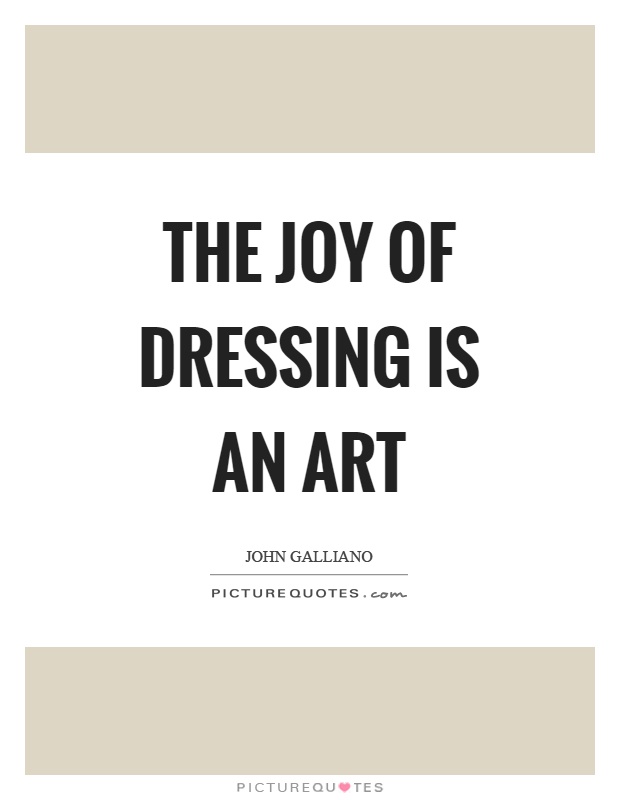The joy of dressing is an art Picture Quote #1