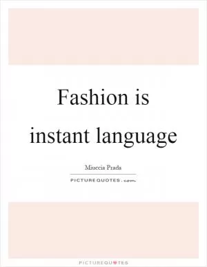 Fashion is instant language Picture Quote #1