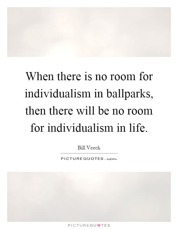 When there is no room for individualism in ballparks, then there will be no room for individualism in life Picture Quote #1