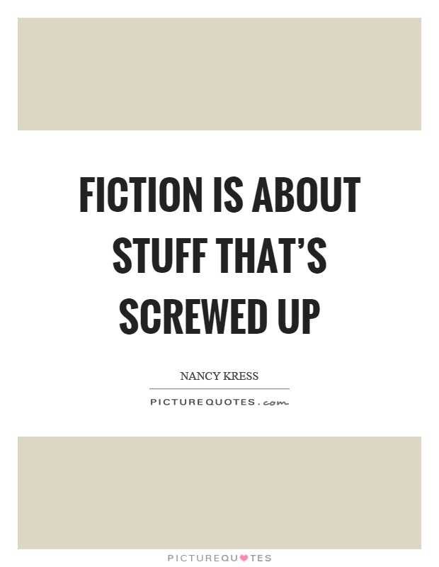 Fiction is about stuff that's screwed up Picture Quote #1
