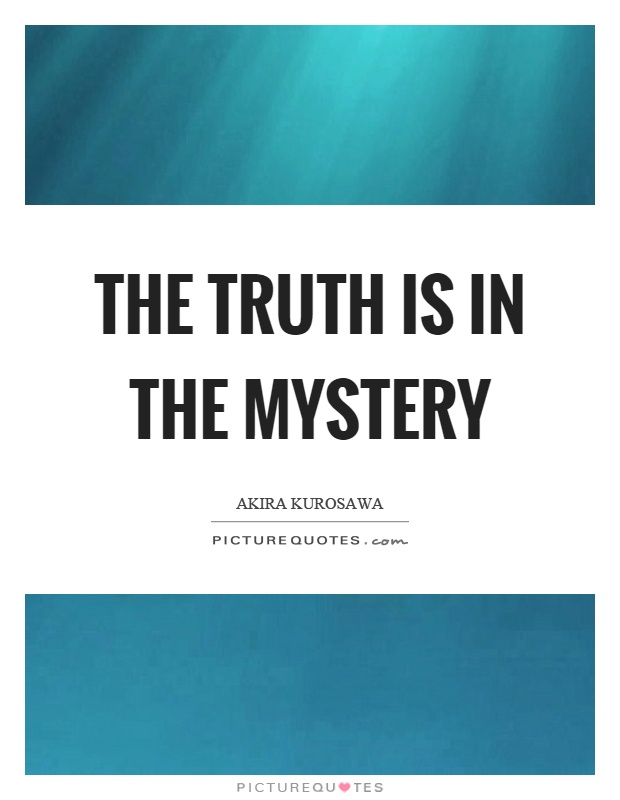 The truth is in the mystery Picture Quote #1