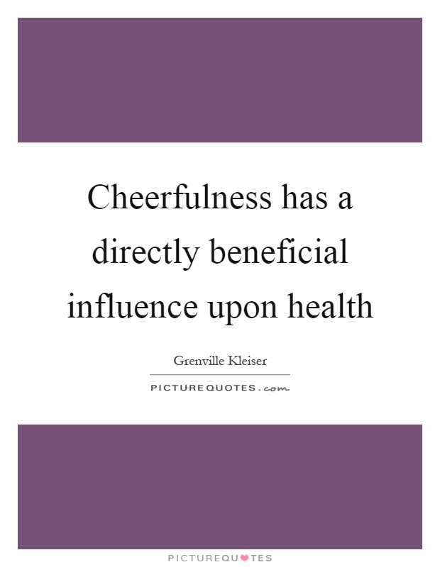 Cheerfulness has a directly beneficial influence upon health Picture Quote #1