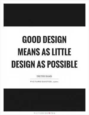 Good design means as little design as possible Picture Quote #1