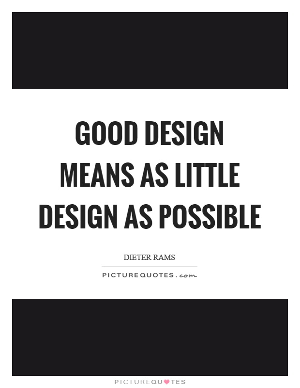 Good design means as little design as possible Picture Quote #1