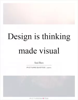 Design is thinking made visual Picture Quote #1