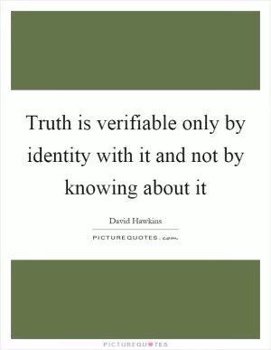 Truth is verifiable only by identity with it and not by knowing about it Picture Quote #1