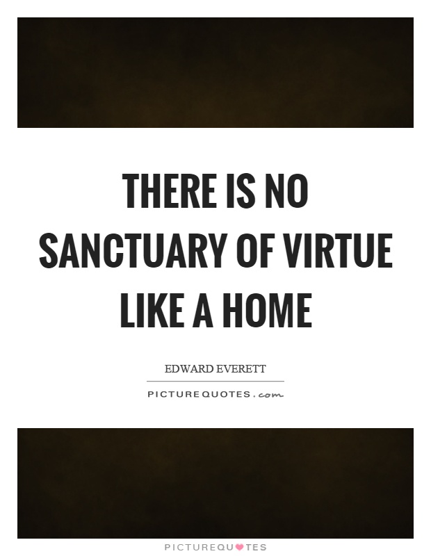 There is no sanctuary of virtue like a home Picture Quote #1