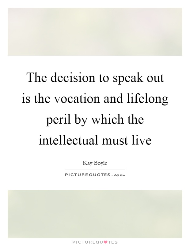 The decision to speak out is the vocation and lifelong peril by which the intellectual must live Picture Quote #1