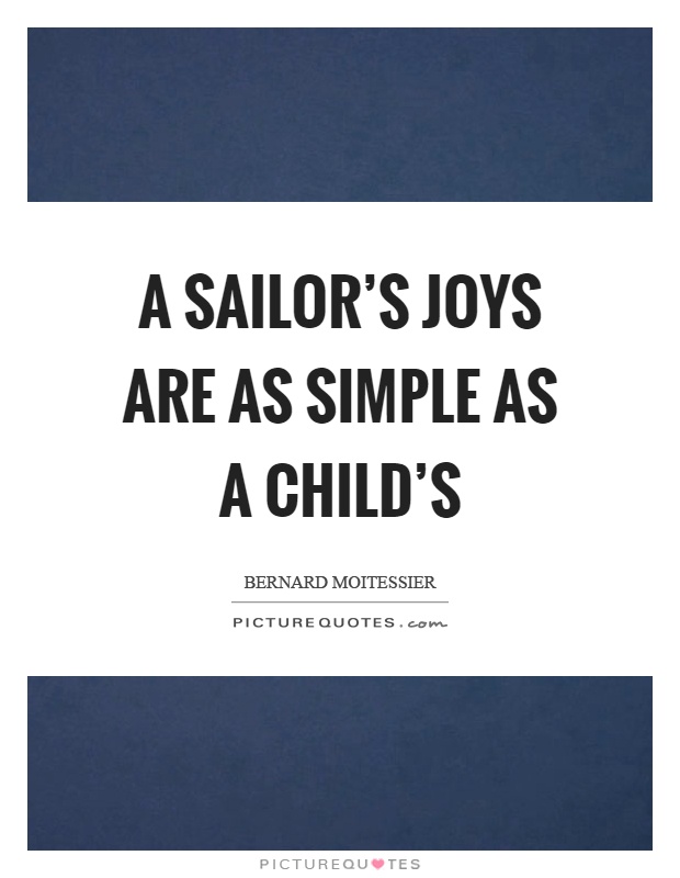 A sailor's joys are as simple as a child's Picture Quote #1