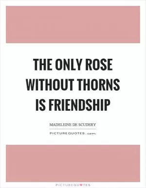 The only rose without thorns is friendship Picture Quote #1