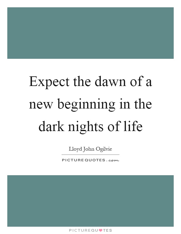 Expect the dawn of a new beginning in the dark nights of life Picture Quote #1