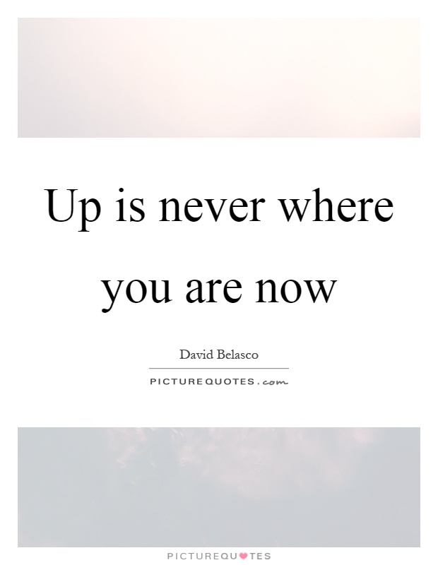 Up is never where you are now Picture Quote #1