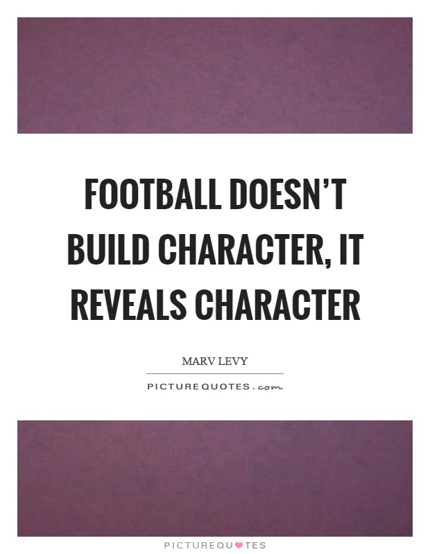 Football doesn't build character, it reveals character Picture Quote #1