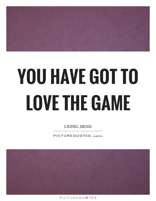 You have got to love the game Picture Quote #1