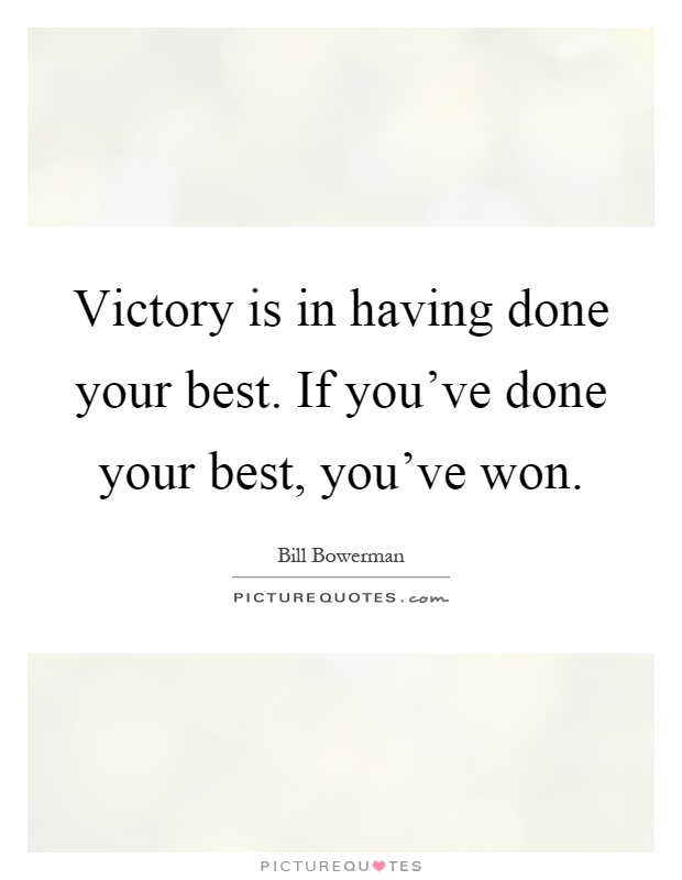 Victory is in having done your best. If you've done your best, you've won Picture Quote #1