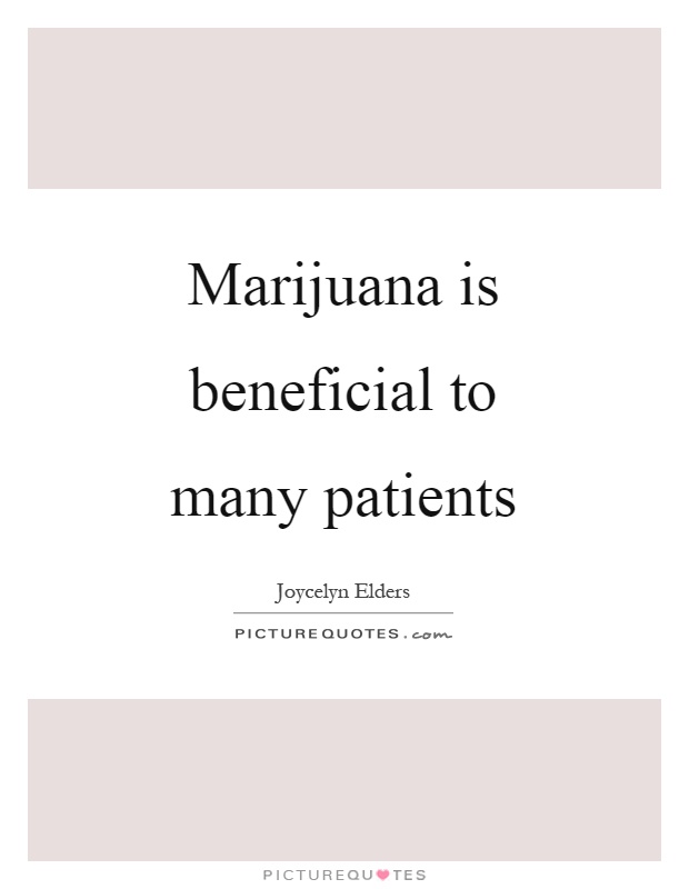 Marijuana is beneficial to many patients Picture Quote #1
