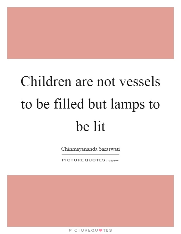 Children are not vessels to be filled but lamps to be lit Picture Quote #1