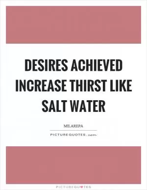 Desires achieved increase thirst like salt water Picture Quote #1