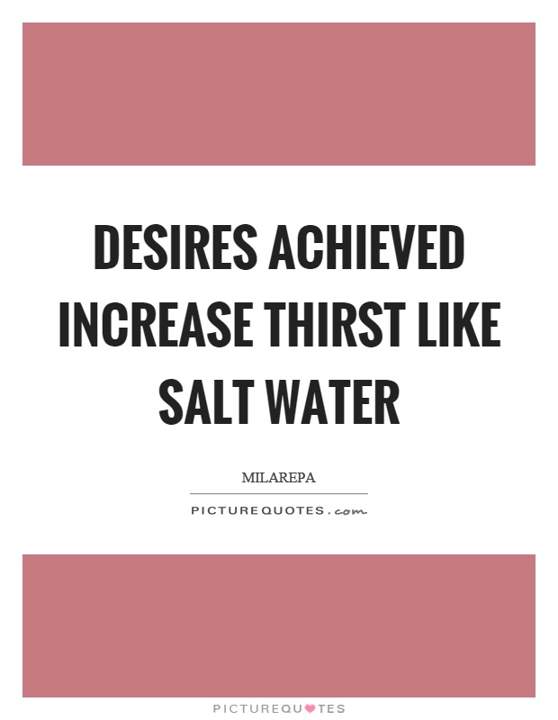 Desires achieved increase thirst like salt water Picture Quote #1