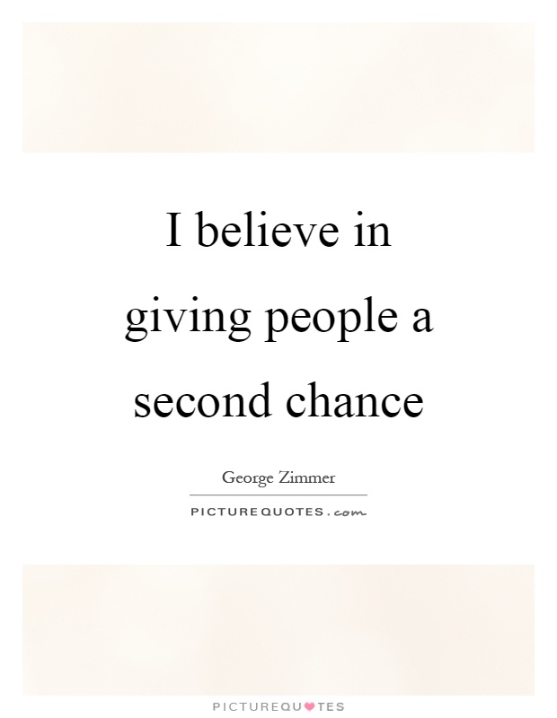 I believe in giving people a second chance Picture Quote #1