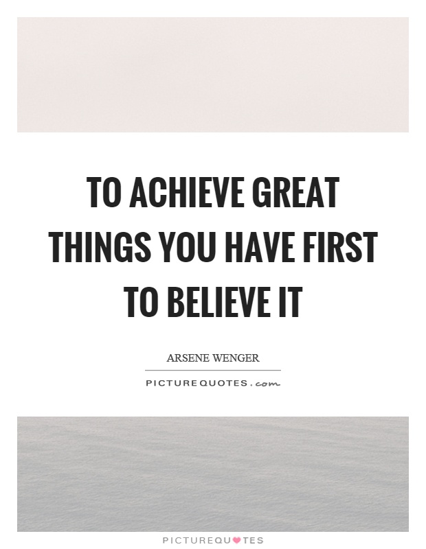 To achieve great things you have first to believe it Picture Quote #1