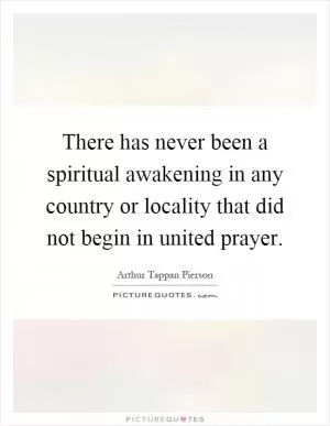There has never been a spiritual awakening in any country or locality that did not begin in united prayer Picture Quote #1