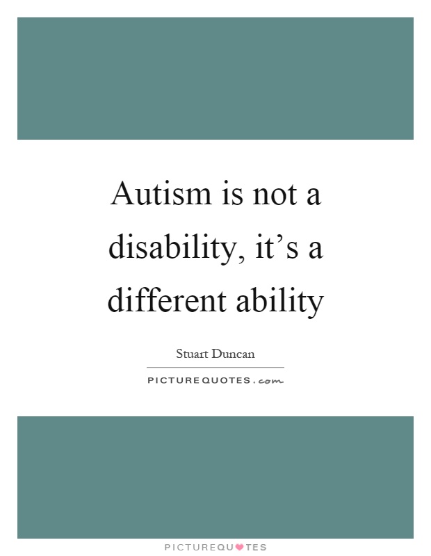 Autism is not a disability, it's a different ability Picture Quote #1