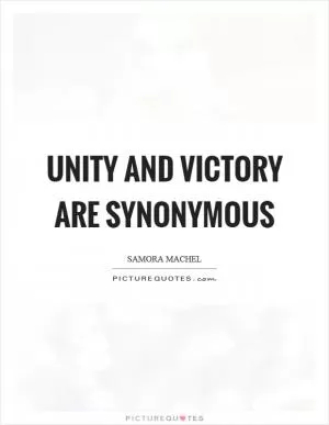 Unity and victory are synonymous Picture Quote #1