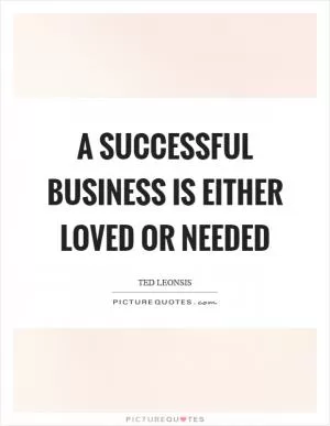 A successful business is either loved or needed Picture Quote #1