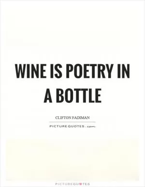Wine is poetry in a bottle Picture Quote #1