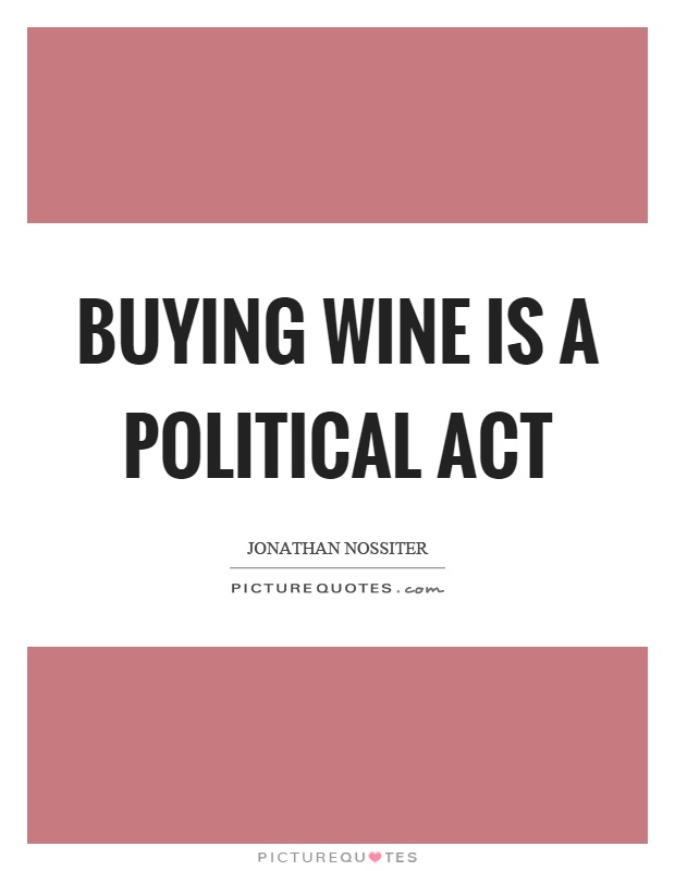 Buying wine is a political act Picture Quote #1