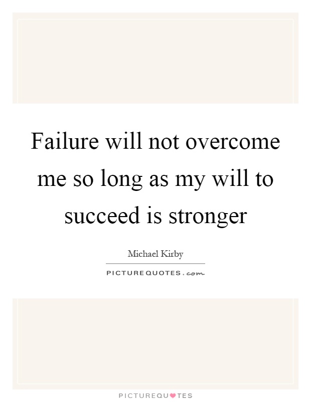 Failure will not overcome me so long as my will to succeed is stronger Picture Quote #1